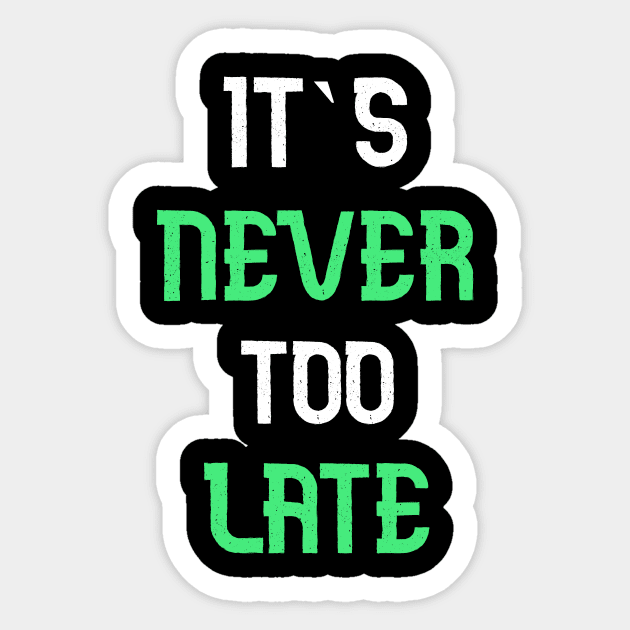 Its never too late T-Shirt Sticker by AdriaStore1